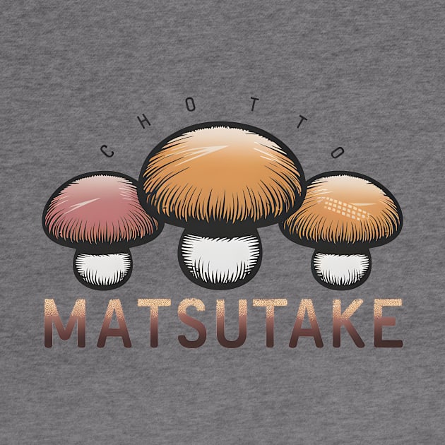 Chotto Matsutake by DelusionTees